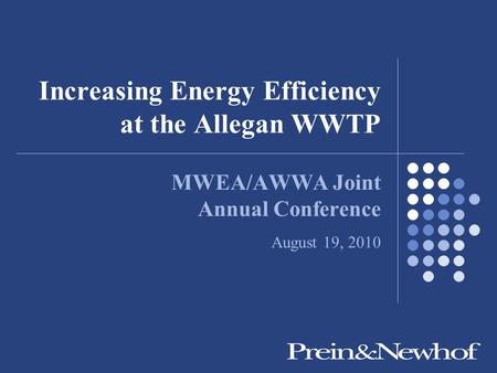 Increasing Energy Efficiency at the Allegan WWTP MWEA/AWWA Joint Annual Conference August 19, 2010.