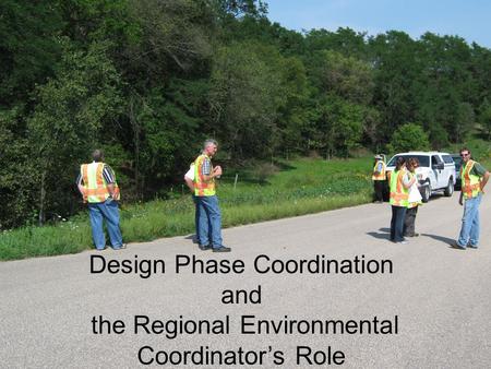 Design Phase Coordination and the Regional Environmental Coordinator’s Role.