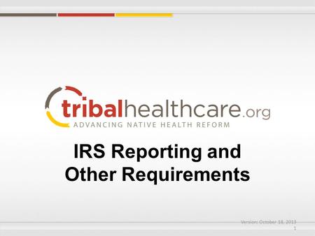 IRS Reporting and Other Requirements Version: October 18, 2013 1.