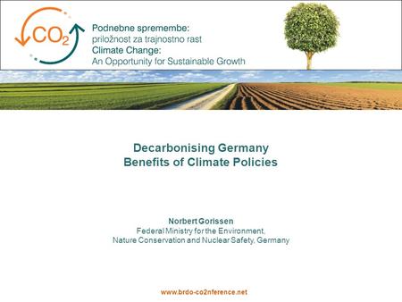 Decarbonising Germany Benefits of Climate Policies Norbert Gorissen Federal Ministry for the Environment, Nature Conservation and Nuclear Safety, Germany.