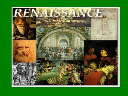 Renaissance- French for “Rebirth” Rebirth of WHAT??