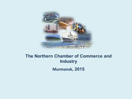 The Northern Chamber of Commerce and Industry Murmansk, 2015.