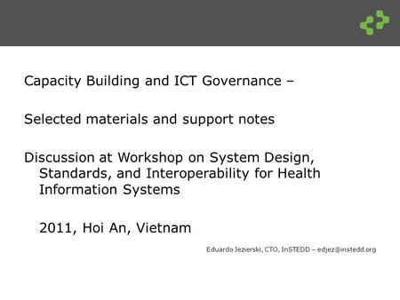 Capacity Building and ICT Governance – Selected materials and support notes Discussion at Workshop on System Design, Standards, and Interoperability for.