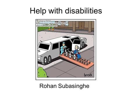Help with disabilities Rohan Subasinghe. Overview Types Services available Benefits available Charitable organisations Our duty to disabled patients and.