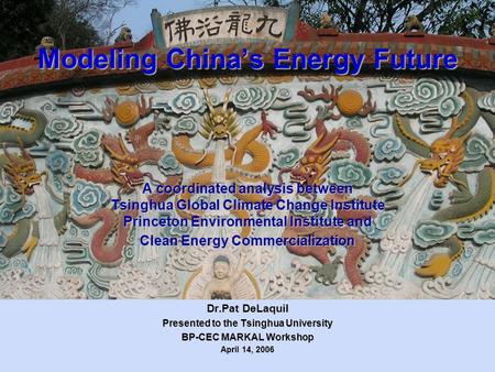 Modeling China’s Energy Future A coordinated analysis between Tsinghua Global Climate Change Institute Princeton Environmental Institute and Clean Energy.