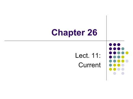 Chapter 26 Lect. 11: Current. Electric Current Electric current is the rate of flow of charge through some region of space The SI unit of current is the.