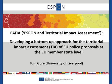 EATIA (‘ESPON and Territorial Impact Assessment’): Developing a bottom-up approach for the territorial impact assessment (TIA) of EU policy proposals at.