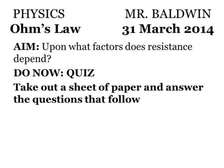 PHYSICS MR. BALDWIN Ohm’s Law 31 March 2014