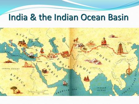 India & the Indian Ocean Basin. Introduction Indian Ocean stories included visions of vast wealth through maritime trade India was a distinct land w/