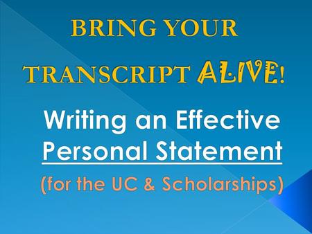 You can use a PERSONAL STATEMENT to apply to University of California schools, or... apply for a Scholarship.