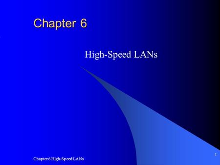 Chapter 6 High-Speed LANs Chapter 6 High-Speed LANs.