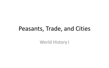 Peasants, Trade, and Cities