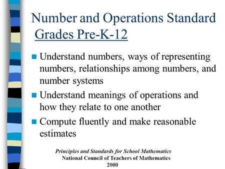 Number and Operations Standard Grades Pre-K-12 Understand numbers, ways of representing numbers, relationships among numbers, and number systems Understand.