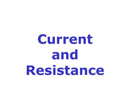 Current and Resistance. The Starting Point: Elements, Atoms and Charge Electrons and protons have, in addition to their mass, a quantity called charge.