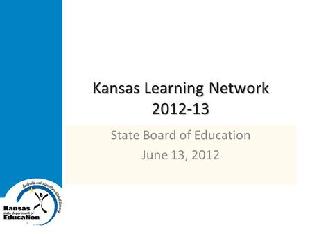 Kansas Learning Network 2012-13 State Board of Education June 13, 2012.