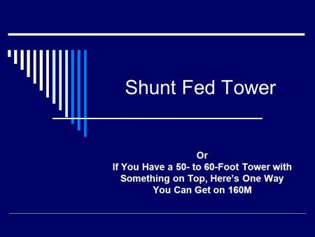 Shunt Fed Tower Or If You Have a 50- to 60-Foot Tower with Something on Top, Here’s One Way You Can Get on 160M.
