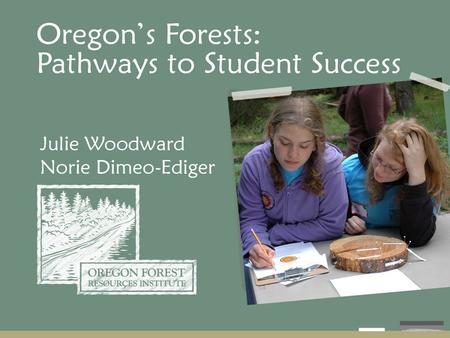 Oregon Forest Resources Institute Created by the Oregon Legislature in 1991 to improve public understanding of the state’s forest resources and to encourage.