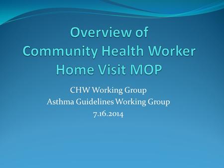 CHW Working Group Asthma Guidelines Working Group 7.16.2014.