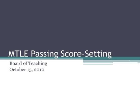MTLE Passing Score-Setting Board of Teaching October 15, 2010.
