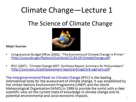 The Science of Climate Change Major Sources Congressional Budget Office (2003), “The Economics of Climate Change: A Primer” (http://www.cbo.gov/ftpdocs/41xx/doc4171/04-25-ClimateChange.pdf)http://www.cbo.gov/ftpdocs/41xx/doc4171/04-25-ClimateChange.pdf.