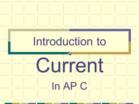 Introduction to Current In AP C Current I = dq/dt I: current in Amperes (A) q: charge in Coulombs (C) t: time in seconds (s)