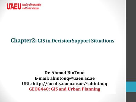 Chapter2: GIS in Decision Support Situations Dr. Ahmad BinTouq   URL:  GEOG440: GIS and Urban.