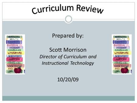 Prepared by: Scott Morrison Director of Curriculum and Instructional Technology 10/20/09.