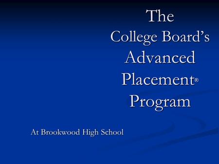 The College Board’s Advanced Placement ® Program At Brookwood High School.