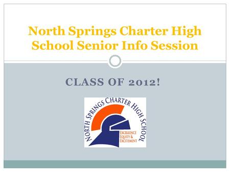 CLASS OF 2012! North Springs Charter High School Senior Info Session.