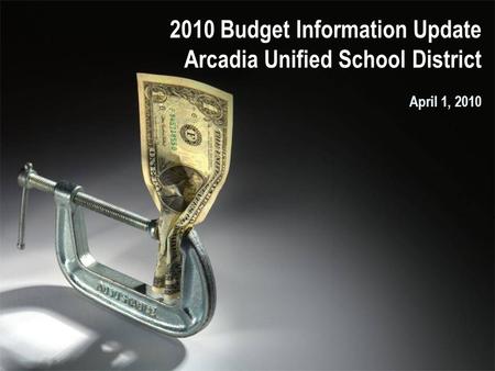 2010 Budget Information Update Arcadia Unified School District April 1, 2010.