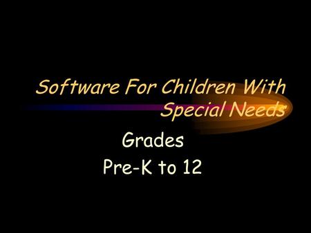 Software For Children With Special Needs Grades Pre-K to 12.