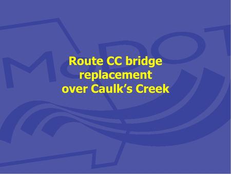 Route CC bridge replacement over Caulk’s Creek. What is the problem? Large debris consistently collects on the upstream end of the bridge. This causes.