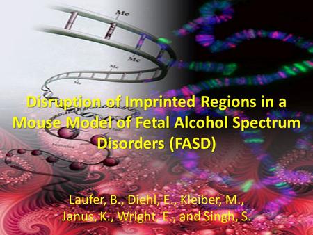 Disruption of Imprinted Regions in a Mouse Model of Fetal Alcohol Spectrum Disorders (FASD) Laufer, B., Diehl, E., Kleiber, M., Janus, K., Wright, E.,
