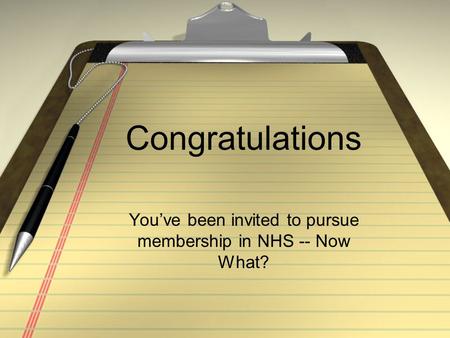 Congratulations You’ve been invited to pursue membership in NHS -- Now What?