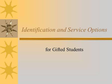 Identification and Service Options for Gifted Students.