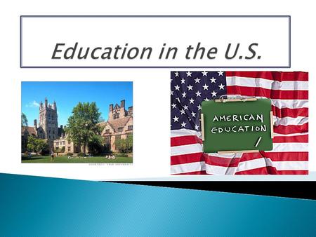  Formal education in the U.S. is divided into a number of distinct educational stages.  Most children enter the public education system around ages.
