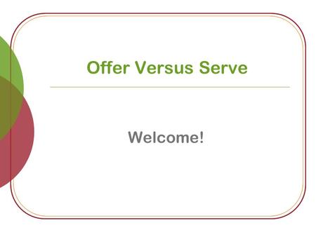 Offer Versus Serve Welcome! Offer Versus Serve Is this meal reimbursable?
