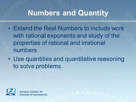 Numbers and Quantity Extend the Real Numbers to include work with rational exponents and study of the properties of rational and irrational numbers Use.