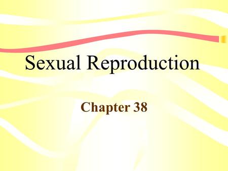 Sexual Reproduction Chapter 38.