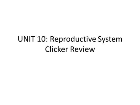 UNIT 10: Reproductive System Clicker Review. Where is the predominant male androgen produced? 1.Leydig cells 2.Seminiferous tubules 3.Epididymis 4.Hypothalamus.