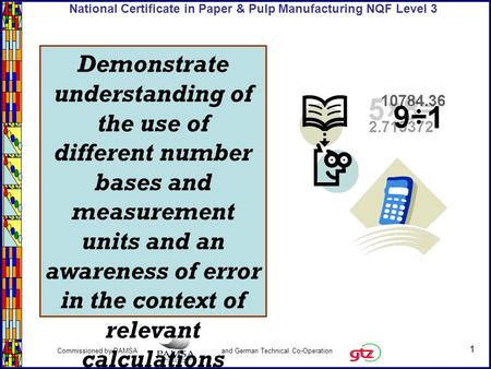 1 Commissioned by PAMSA and German Technical Co-Operation National Certificate in Paper & Pulp Manufacturing NQF Level 3 Demonstrate understanding of the.