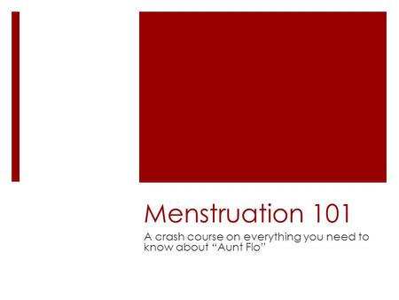 Menstruation 101 A crash course on everything you need to know about “Aunt Flo”