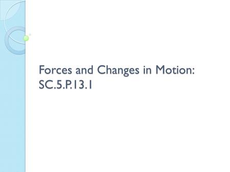 Forces and Changes in Motion: SC.5.P.13.1