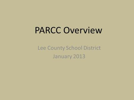 PARCC Overview Lee County School District January 2013.