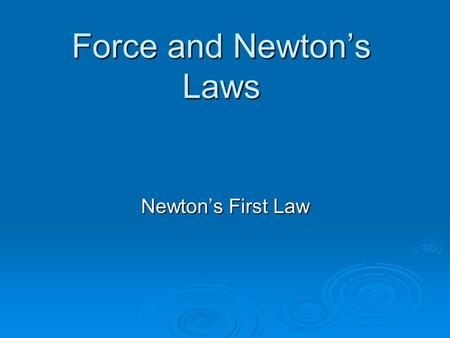 Force and Newton’s Laws Newton’s First Law. A. Force—push or pull on an object 1. The combination of all the forces acting on an object is the net force.