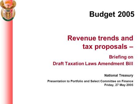 Budget 2005 Revenue trends and tax proposals – Briefing on Draft Taxation Laws Amendment Bill National Treasury Presentation to Portfolio and Select Committee.
