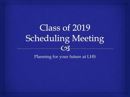 Planning for your future at LHS.   Sarah Robinson  9 th grade  Phil  10 th and 11 th grade, CTEC 