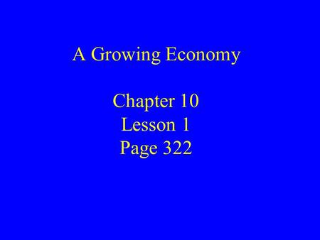 A Growing Economy Chapter 10 Lesson 1 Page 322. The Expansion of Industry Industries thrived: telephone companies, new phones, electric companies, large.
