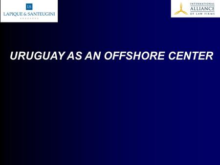 URUGUAY AS AN OFFSHORE CENTER. Why Uruguay? Main Characteristics of Uruguayan Corporations Corporations (SA) Free Zone Corporations (SAZF) Services Provided.