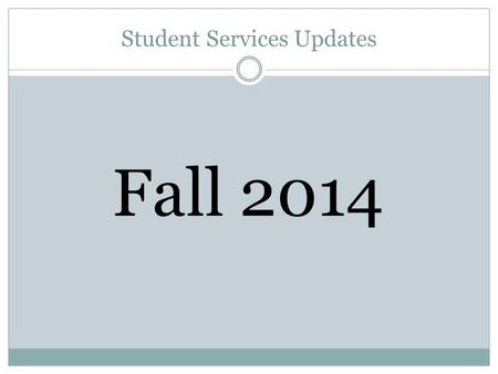 Student Services Updates Fall 2014. Grades Thank you for submitting your grades on time! Each semester we have stacks of petitions from students wanting: